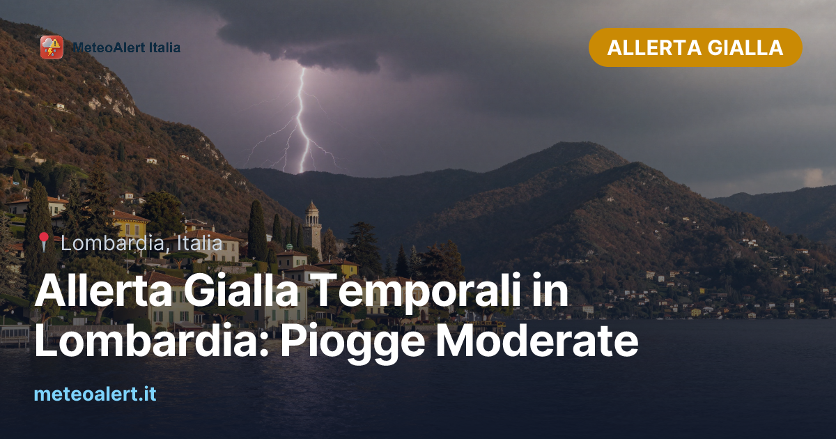 Allerta Gialla Temporali in Lombardia: Piogge Moderate | MeteoAlert Italia